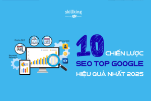 10 chiến lược SEO top Google hiệu quả nhất 2025