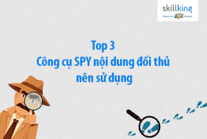 Top 3 công cụ spy đối thủ