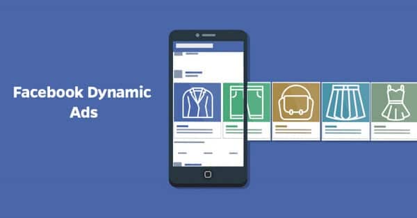 Dynamic Ads là gì ? Cách sử dụng dynamic ads facebook hiệu quả