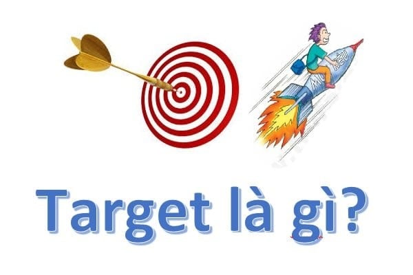 Khái niệm Target là gì