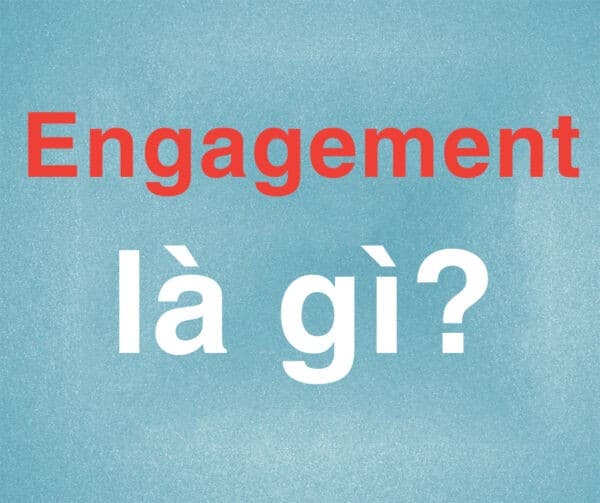 Khái niệm về Engagement là gì?