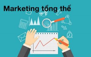 Marketing tổng thể là gì?