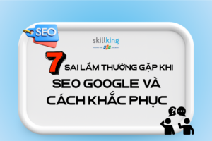 7 sai lầm thường gặp khi SEO Google và cách khắc phục