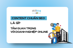 Content chuẩn SEO là gì_ Tầm quan trọng với doanh nghiệp online