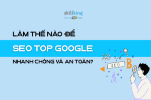 Làm thế nào để SEO top Google nhanh chóng và an toàn