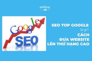 SEO top Google là gì_ Cách đưa website lên thứ hạng cao