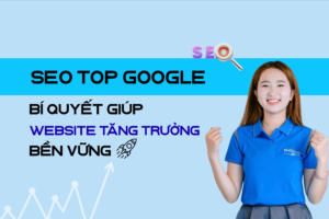 SEO top Google_ Bí quyết giúp website tăng trưởng bền vững