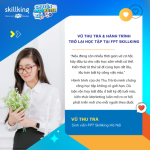 Chuyện Marketer kể #20: Vũ Thu Trà và hành trình trở lại lớp học Digital Marketing tại FPT Skillking